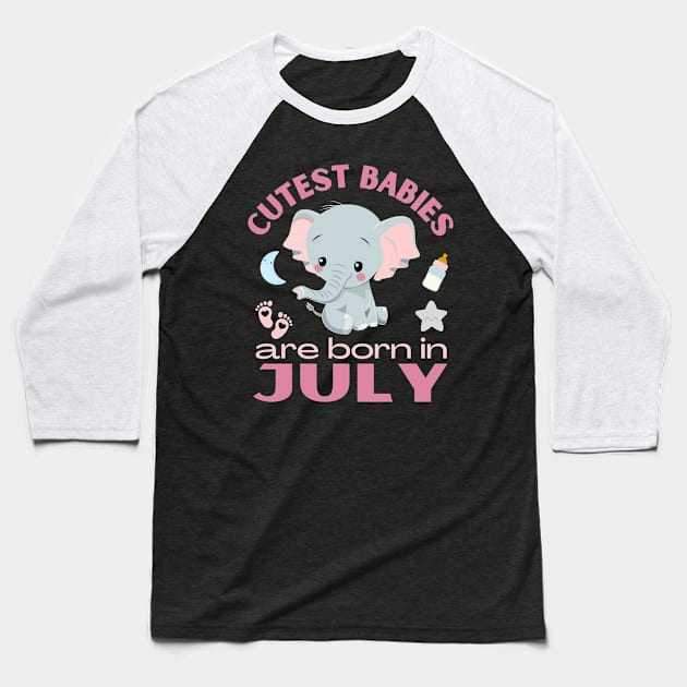 Cutest babies are born in July for July birhday girl womens Baseball T-Shirt by BoogieCreates